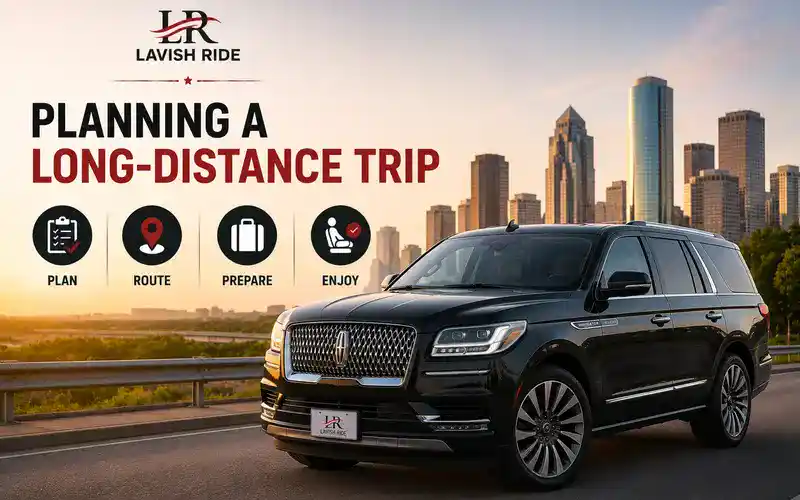 Lincoln Navigator illustrating long-distance trip planning with route preparation, luggage organization, travel scheduling, and comfortable transportation for stress-free journeys.